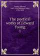 The poetical works of Edward Young. 1, Young, Edward, 1683-1765,Mitford, John, 1781-1859 