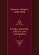 Essays, scientific, political, and speculative. 1, Spencer, Herbert, 1820-1903 