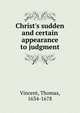 Christ's sudden and certain appearance to judgment., Vincent, Thomas, 1634-1678 