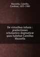 De virtutibus infusis : pr?lectiones scholastico-dogmatic? quas habebat Camillus Mazzella, Mazzella, Camillo, Cardinal, 1833-1900 