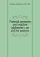 Funeral sermons and outline addresses : an aid for pastors, Ketcham, William Ezra, 1837-1903 