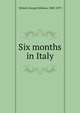 Six months in Italy, Hillard George Stillman 