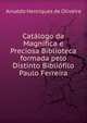 Catalogo da Magnifica e Preciosa Biblioteca formada pelo Distinto Bibliofilo Paulo Ferreira, Arnaldo Henriques de Oliveira 