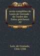 uvres compl?tes de Louis de Grenade : de l'ordre des Fr?re-pr?cheurs, Luis, de Granada, 1504-1588 