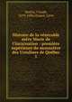 Histoire de la v?n?rable m?re Marie de l'Incarnation : premi?re sup?rieure du monast?re des Ursulines de Qu?bec, Martin, Claude, 1619-1696,Chapot, L?on 