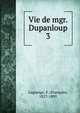 Vie de mgr. Dupanloup. 3, Lagrange, F. (Fran?ois), 1827-1895 