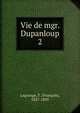 Vie de mgr. Dupanloup. 2, Lagrange, F. (Fran?ois), 1827-1895 