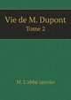Vie de M. Dupont. Tome 2, M. L'abb? Janvier 