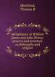 Metaphysics of William James and John Dewey; process and structure in philosophy and religion, Thomas R. Martland 