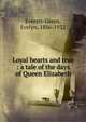 Loyal hearts and true : a tale of the days of Queen Elizabeth, Everett-Green, Evelyn, 1856-1932 