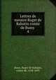 Lettres de messire Roger de Rabutin comte de Bussy . 4, Bussy, Roger de Rabutin, comte de, 1618-1693 