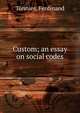 Custom; an essay on social codes, T?nnies, Ferdinand 
