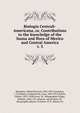 Biologia Centrali-Americana, or, Contributions to the knowledge of the fauna and flora of Mexico and Central America. v. 3, Maudslay, Alfred Percival, 1850-1931,Goodman, J. T,Godman, Frederick Du Cane, 1834-1919,Salvin, Osbert, 1835-1898,Greve, W., lithographer,Griggs, William, 1832-1911,Hunter, Ada,Purkiss, W., lithographer,Shawe, W,Sweet, H. N. (Henry N.) 