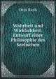 Wahrheit und Wirklichkeit. Entwurf einer Philosophie des Seelischen, Otto Rank 
