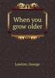 When you grow older, Lawton, George 