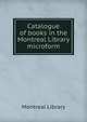 Catalogue of books in the Montreal Library microform, Montreal Library 