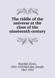 The riddle of the universe at the close of the nineteenth century, Haeckel Ernst Heinrich 