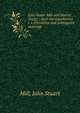 John Stuart Mill and Harriet Taylor : their correspondence i. e. friendship and subsequent marriage, John Stuart Mill 