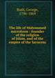 The life of Mahommed microform : founder of the religion of Islam, and of the empire of the Saracens, Bush, George 