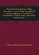 The Church missionary atlas microform : containing maps of the various spheres of the Church Missionary Society, with illustrative letter-press, Church missionary society 