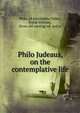 Philo Judeaus, on the contemplative life, Philo, of Alexandria,Tilden, Frank William, [from old catalog] ed. and tr 