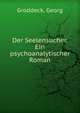 Der Seelensucher. Ein psychoanalytischer Roman, Groddeck, Georg 