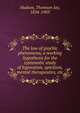 The law of psychic phenomena, a working hypothesis for the systematic study of hypnotism, spiritism, mental therapeutics, etc., Hudson, Thomson Jay, 1834-1903 