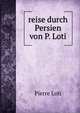 reise durch Persien von P. Loti., Pierre Loti 