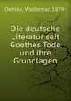 Die deutsche Literatur seit Goethes Tode und ihre Grundlagen, Oehlke, Waldemar, 1879- 