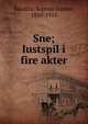 Sne; lustspil i fire akter, Bauditz, Sophus Gustav, 1850-1915 