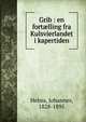 Grib : en fort?lling fra Kulsvierlandet i kapertiden, Helms, Johannes, 1828-1895 