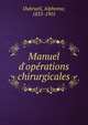 Manuel d'op?rations chirurgicales, Dubrueil, Alphonse, 1835-1901 