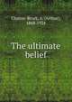 The ultimate belief, Clutton-Brock, A. (Arthur), 1868-1924 