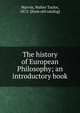 The history of European Philosophy; an introductory book, Marvin, Walter Taylor, 1872- [from old catalog] 