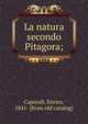 La natura secondo Pitagora;, Caporali, Enrico, 1841- [from old catalog] 