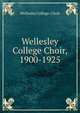 Wellesley College Choir, 1900-1925, Wellesley College. Choir 