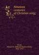 Nineteen centuries of Christian song;, Ninde, Edward S. (Edward Summerfield), 1866-1935 