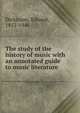 The study of the history of music with an annotated guide to music literature, Dickinson, Edward, 1853-1946 