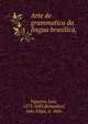 Arte de grammatica da lingua brasilica,, Figueira, Luis, 1573-1643,Bettendorf, Jo?o Filipe, d. 1626 