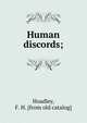 Human discords;, Hoadley, F. H. [from old catalog] 