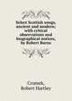 Select Scottish songs, ancient and modern; with critical observations and biographical notices, by Robert Burns, Cromek, Robert Hartley 