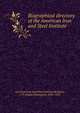 Biographical directory of the American Iron and Steel Institute, American Iron and Steel Institute,McCleary, J. T. (James Thompson), 1853-1924 