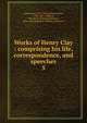 Works of Henry Clay : comprising his life, correspondence, and speeches. 5, Clay, Henry 