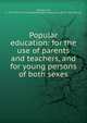 Popular education: for the use of parents and teachers, and for young persons of both sexes, Mayhew, Ira, b. 1814. [from old catalog],Michigan. Legislature. [from old catalog] 