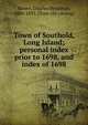 Town of Southold, Long Island; personal index prior to 1698, and index of 1698, Moore, Charles Benjamin, 1808-1893. [from old catalog] 