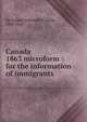 Canada 1863 microform : for the information of immigrants, Buchanan, Alexander Carlisle, 1808-1868 