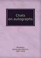 Chats on autographs, Broadley, Alexander Meyrick, 1847-1916 