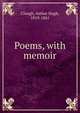 Poems, with memoir, Clough, Arthur Hugh, 1819-1861 
