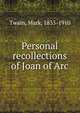 Personal recollections of Joan of Arc, Twain, Mark, 1835-1910 