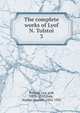 The complete works of Lyof N. Tolstoi. 3, Лев Николаевич Толстой 